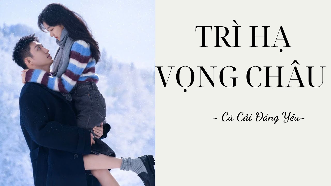 [Review Truyện] TRÌ HẠ VỌNG CHÂU || CỦ CẢI ĐÁNG YÊU