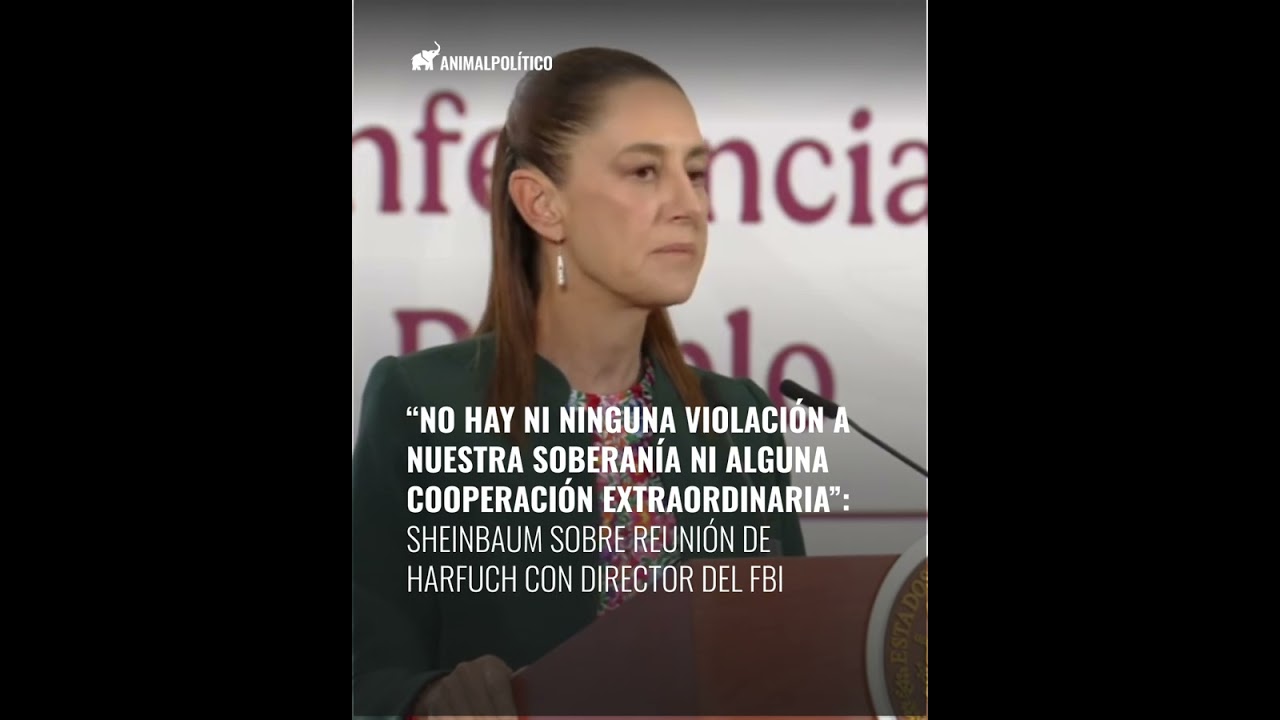 “No hay ni ninguna violación a nuestra soberanía”: Sheinbaum sobre reunión de Harfuch con FBI