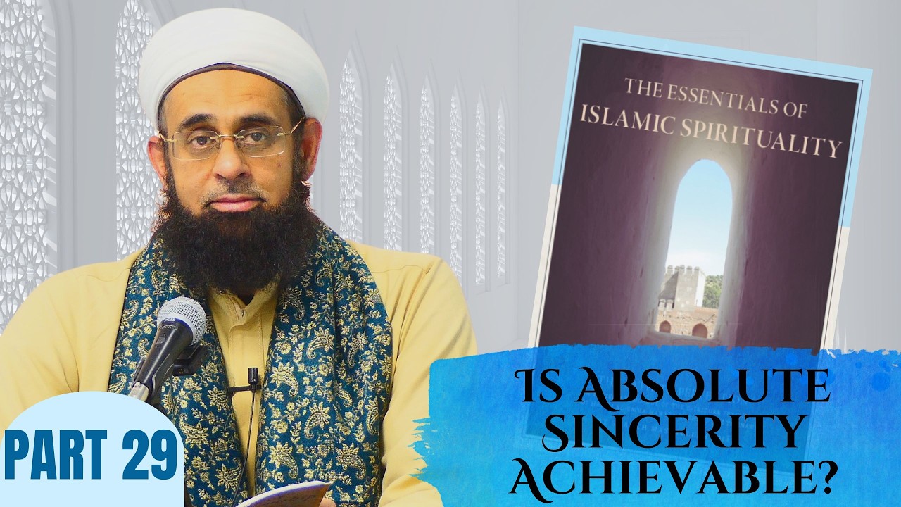 Is Absolute Sincerity Achievable? | Dr. Mufti Abdur-Rahman ibn Yusuf Mangera