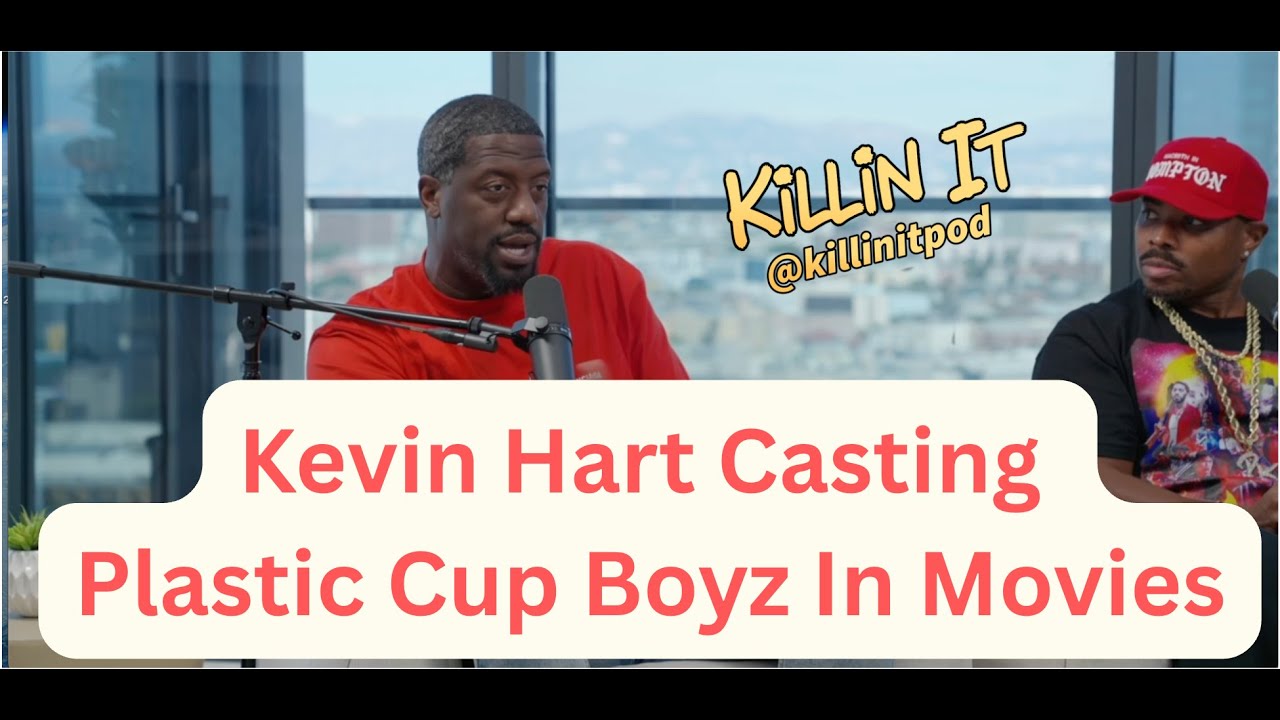 Kevin Hart Casting Plastic Cup Boyz In Movies | Killin It Podcast