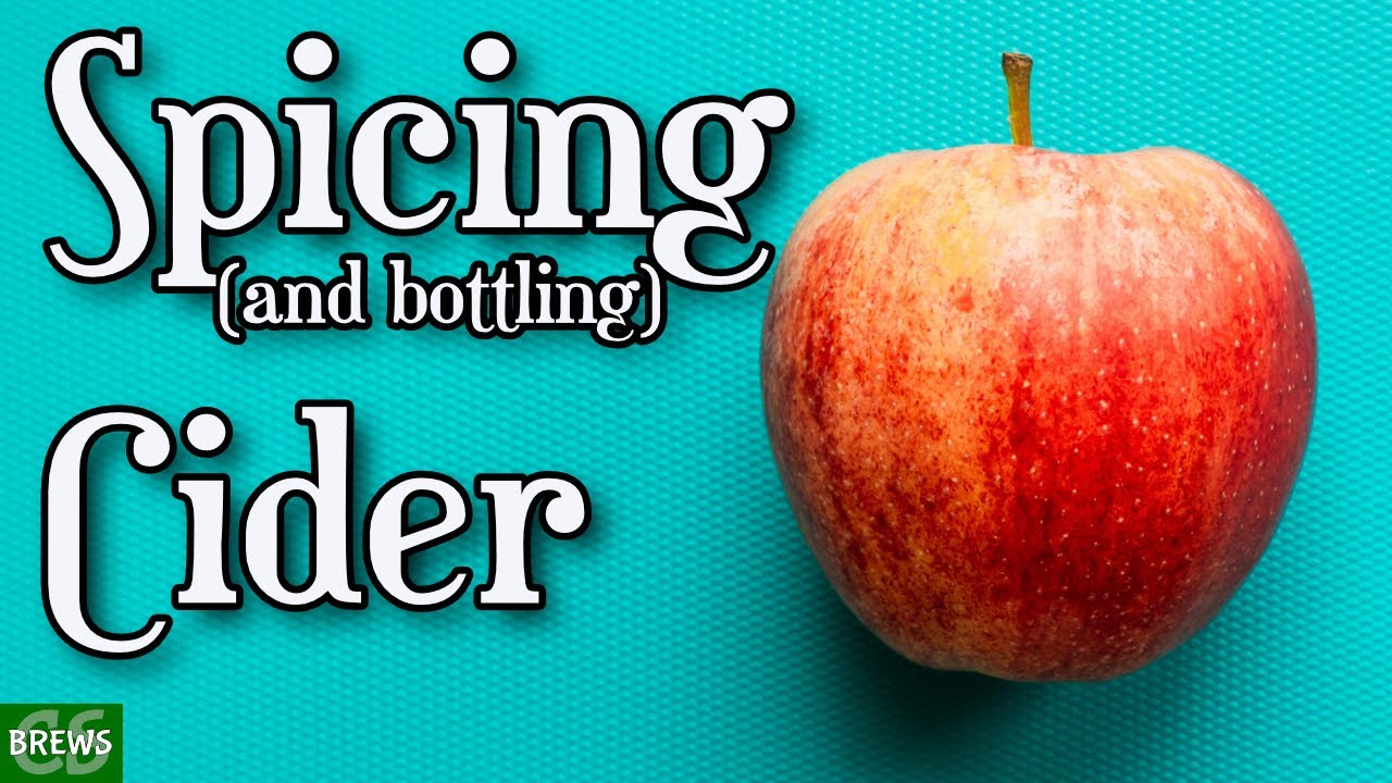 Spicing Spiced Cider and Bottling (for natural carbonation) How to Bottle Carbonate
