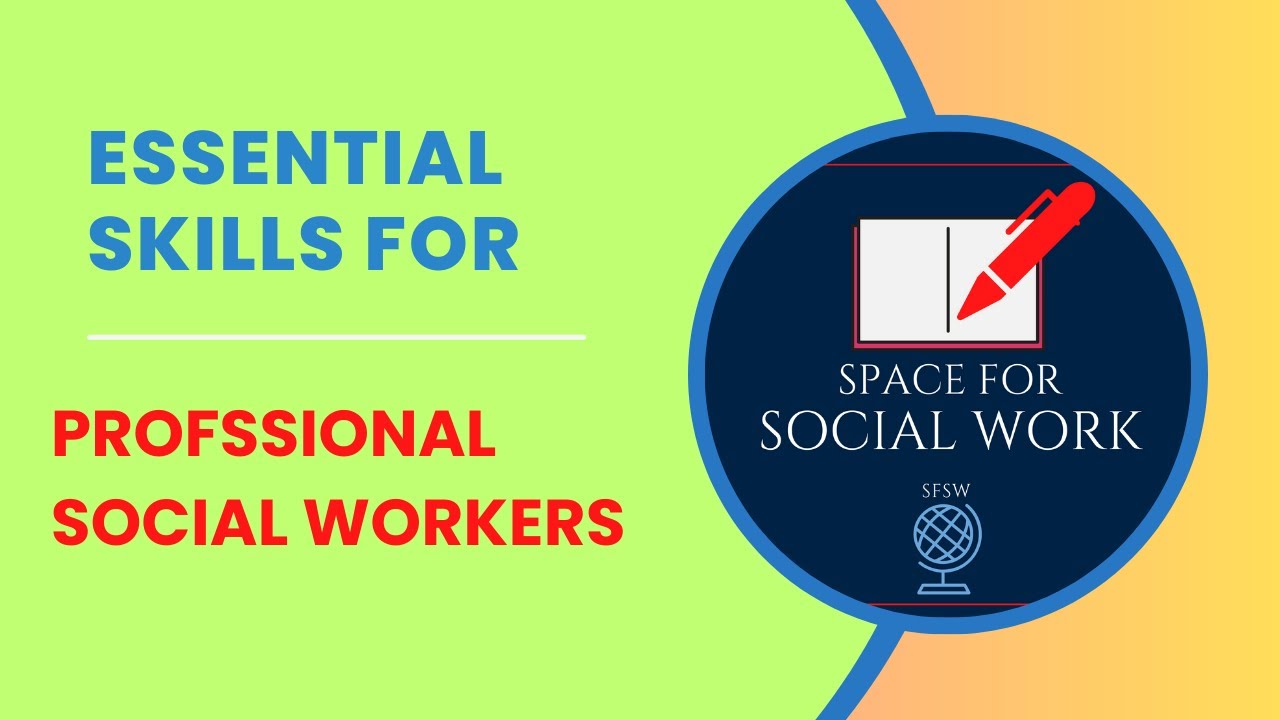 Essential Skills for a Professional Social Workers