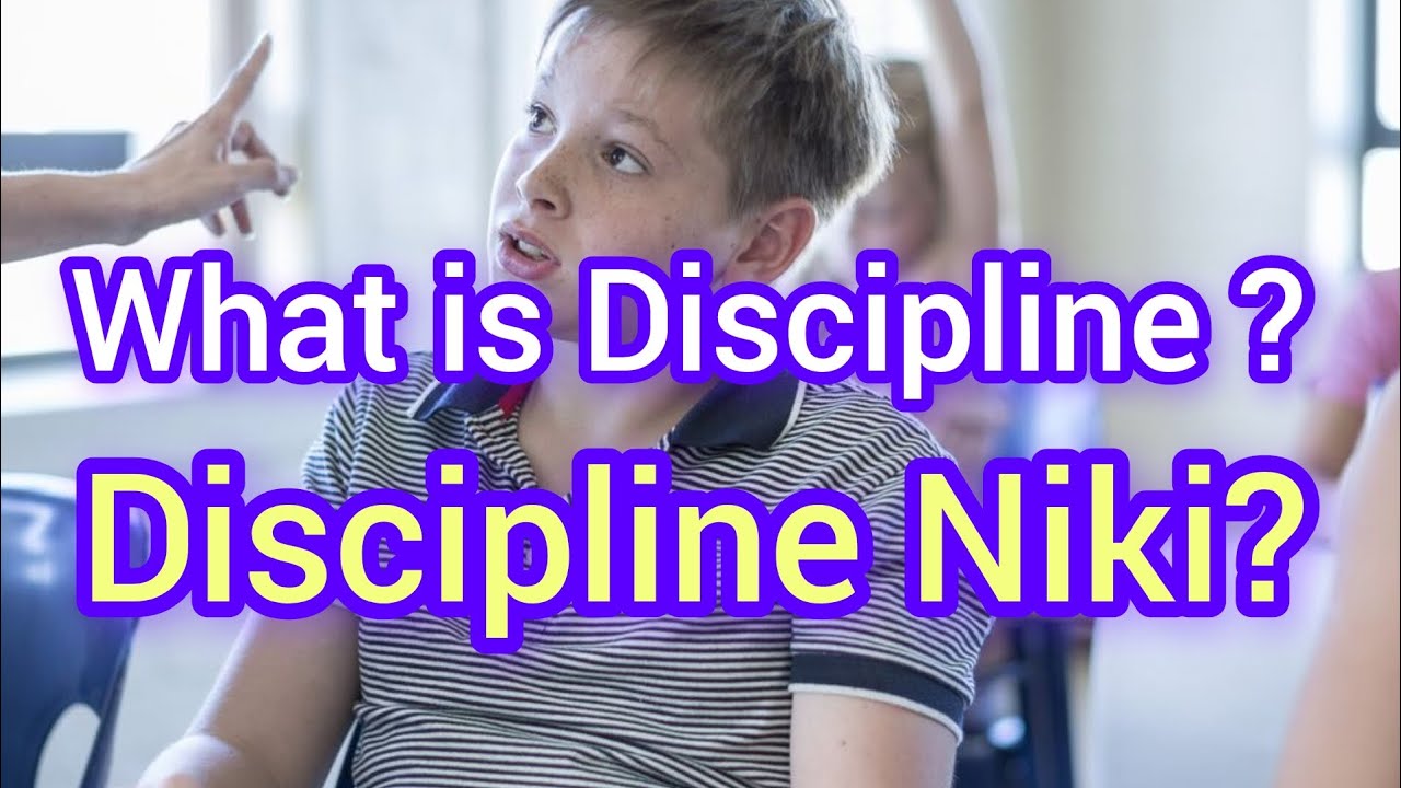What is Discipline and why? Discipline Niki,kuberiki?