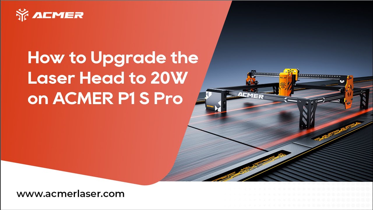 How to Upgrade the Laser Head to 20W on ACMER P1 S Pro Laser Engraver