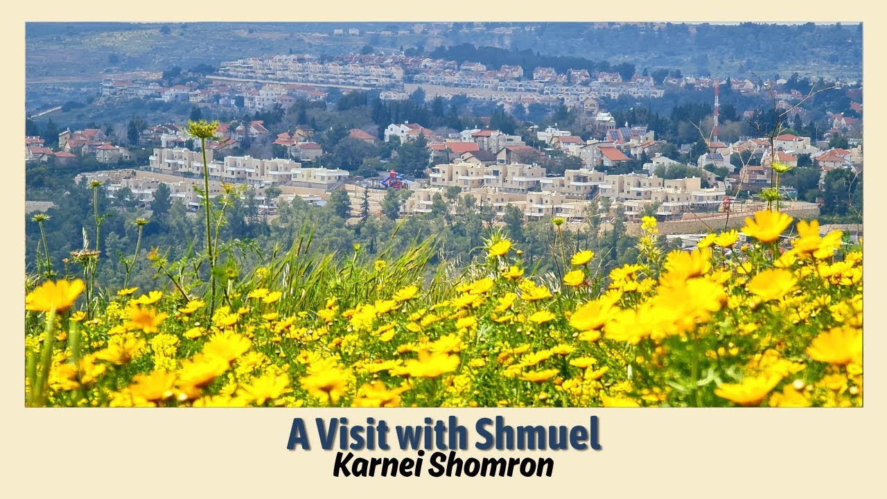 A Visit with Shmuel: Karnei Shomron