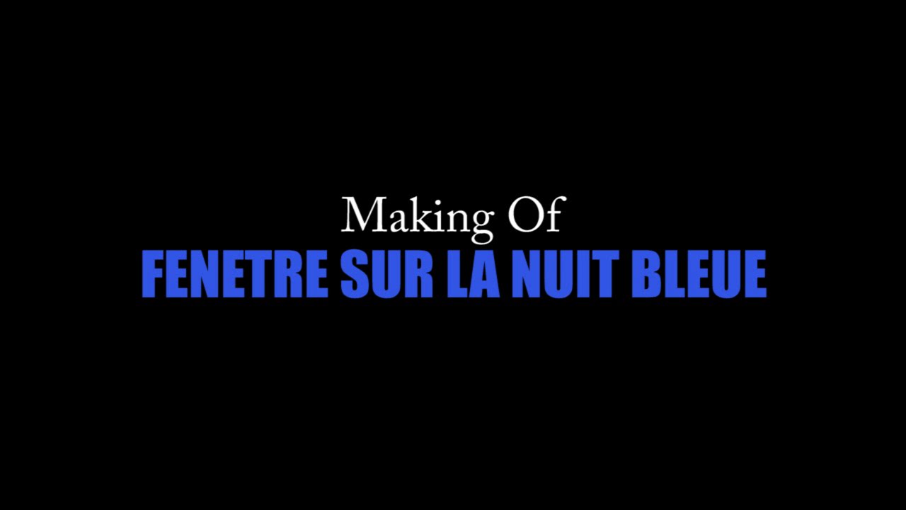 Making Of Fenêtre sur la Nuit Bleue