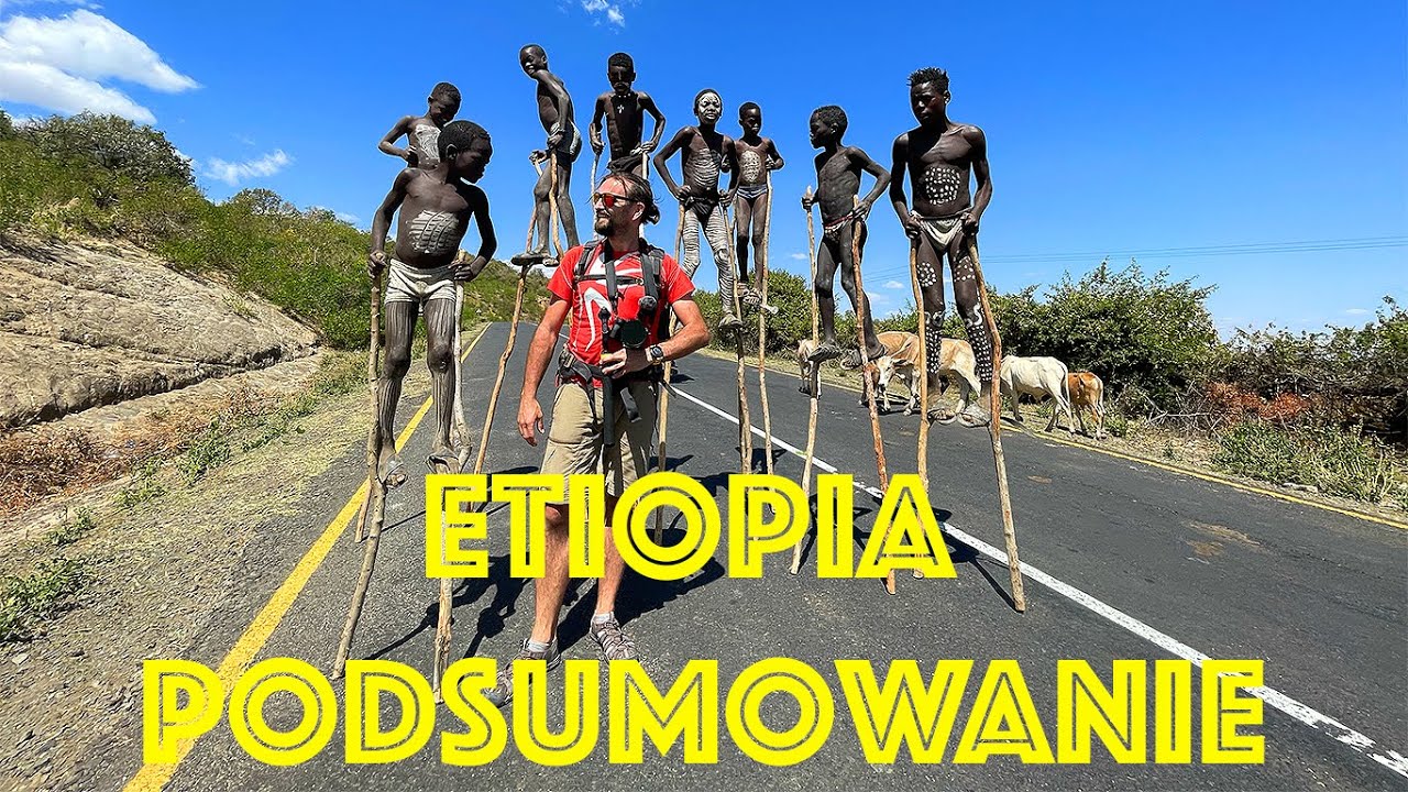 ETIOPIA - podsumowanie 3 tygodni wyprawy, czyli jak ten kraj wygląda od kuchni.
