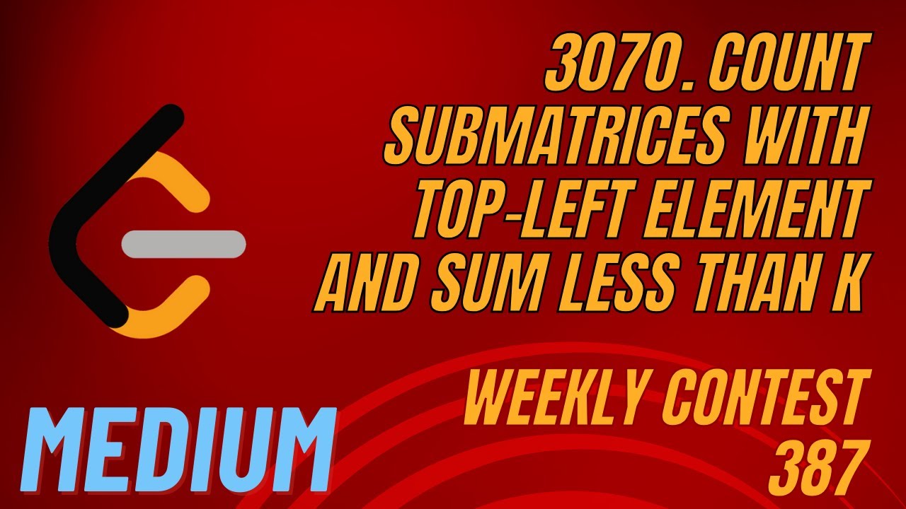 LeetCode | 3070. Count Submatrices with Top-Left Element and Sum Less Than k | Weekly Contest 387