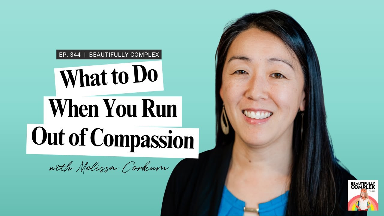 344 What to Do When You Run Out of Compassion, with Melissa Corkum