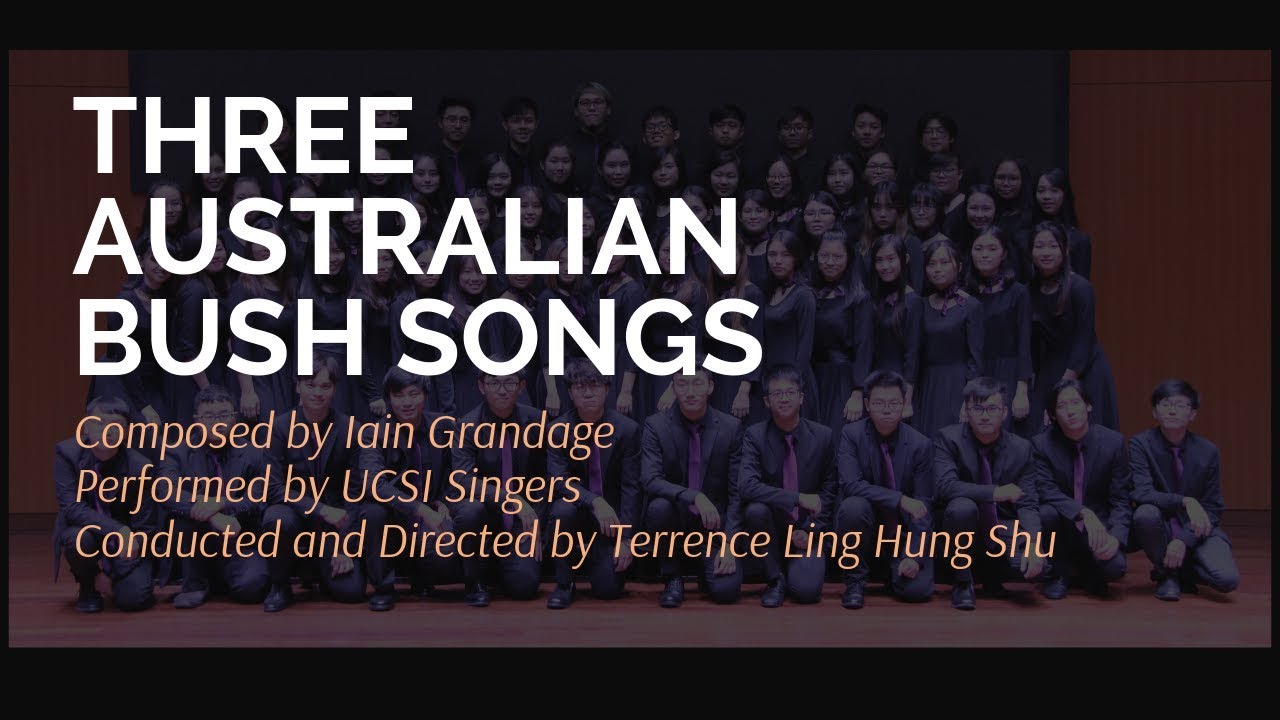 THREE AUSTRALIAN BUSH SONGS, Iain Grandage - UCSI UNIVERSITY SINGERS