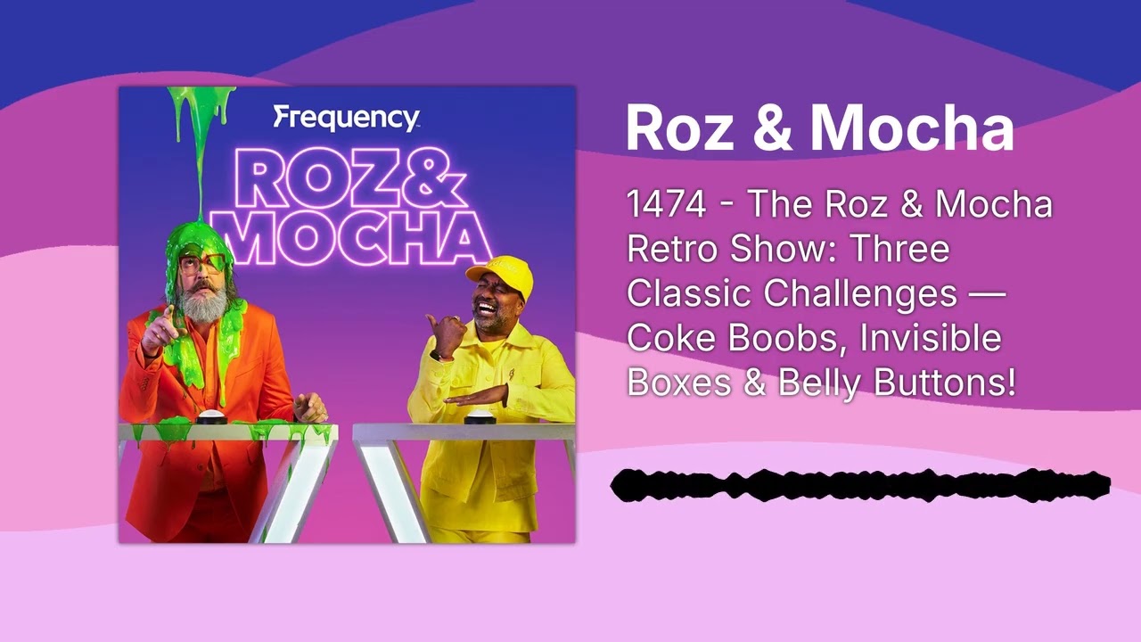 1474 - The Roz & Mocha Retro Show: Three Classic Challenges — Coke Boobs, Invisible Boxes &...