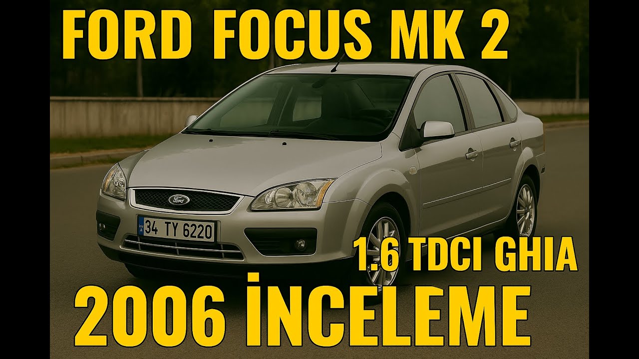 FORD Focus Mk 2  /1.6 TDCI GHİA / 2006 İNCELEME