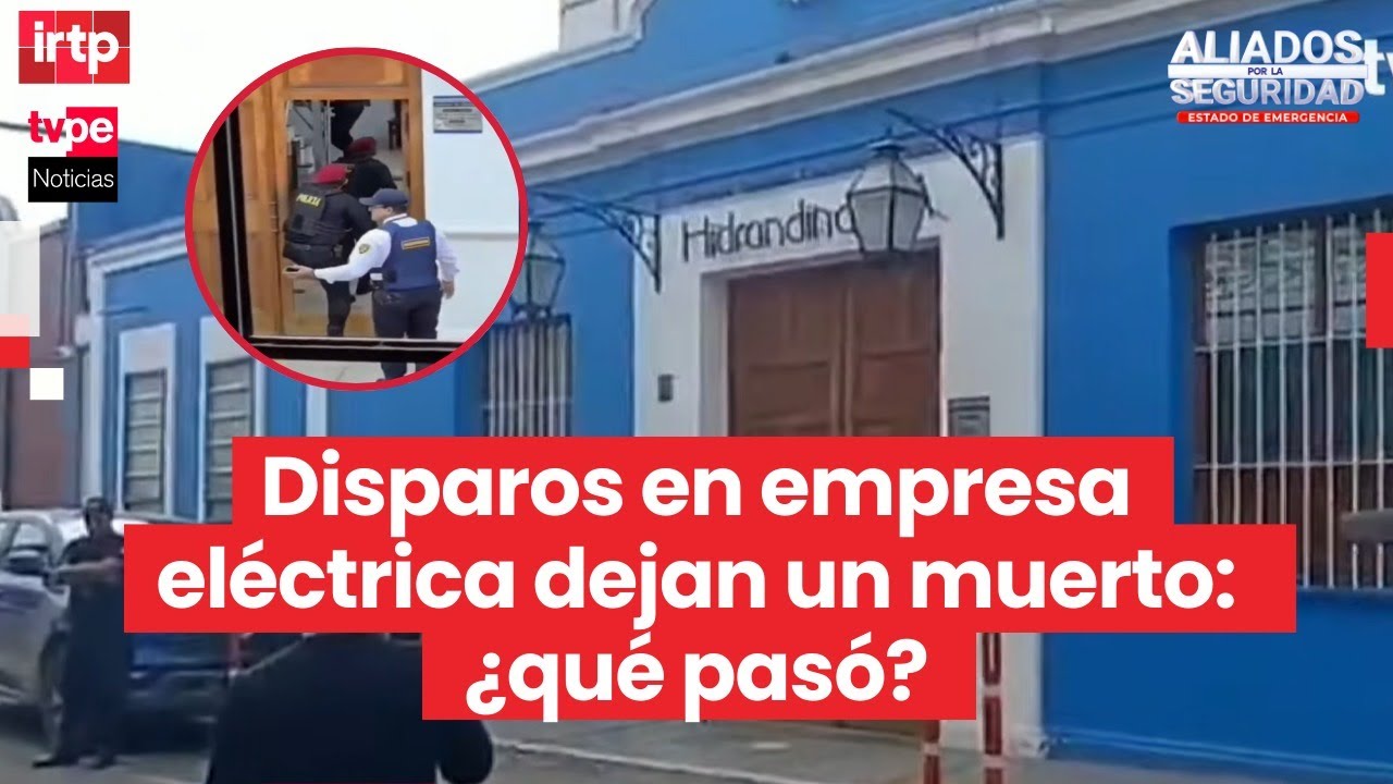 Balacera en empresa Hidrandina deja un fallecido y tres heridos en Trujillo