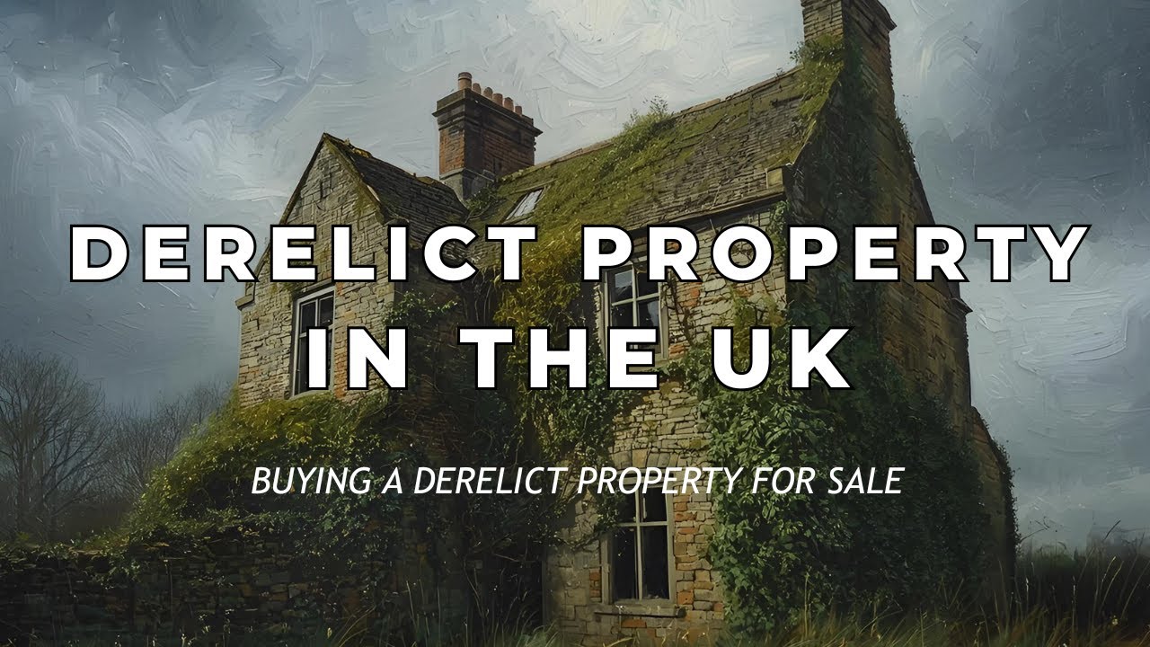 UK Derelict Property For Sale: Finding  Buying Derelict Properties