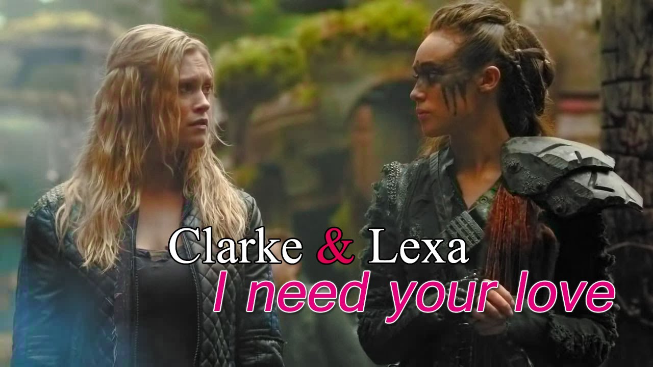 Clarke & Lexa - I need your love (Clexa)