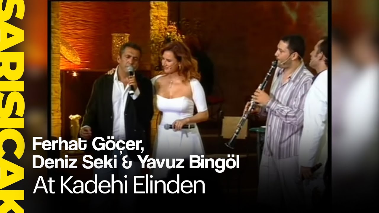 Ferhat Göçer, Deniz Seki & Yavuz Bingöl - At Kadehi Elinden (Sarı Sıcak)
