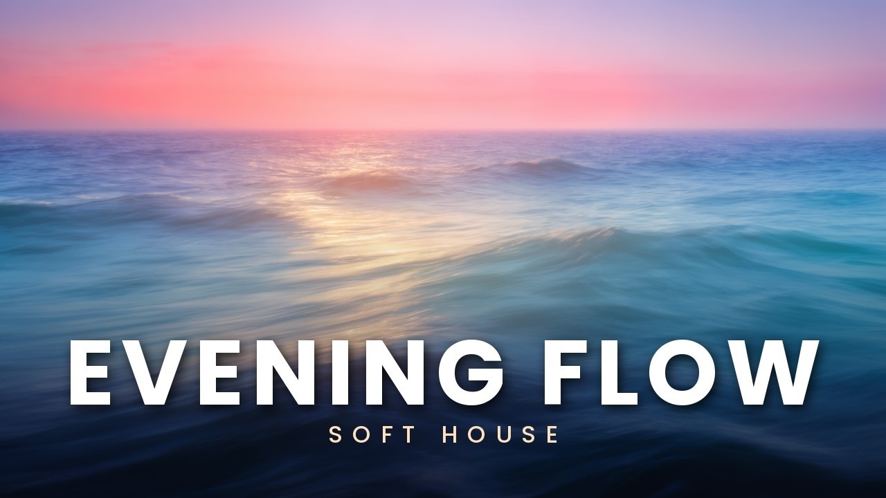 Evening Flow ✨ | Chill House Music to Unwind