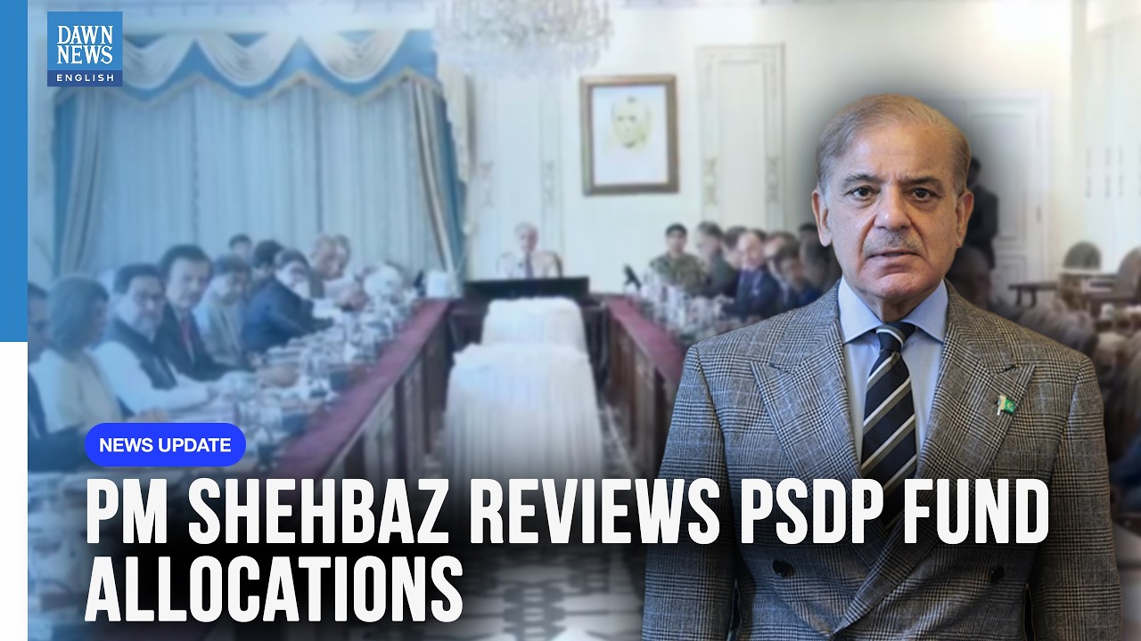 PM Shehbaz Sharif Reviews Rs1.5tr PSDP, Orders More Funds for Performing Ministries | Dawn News