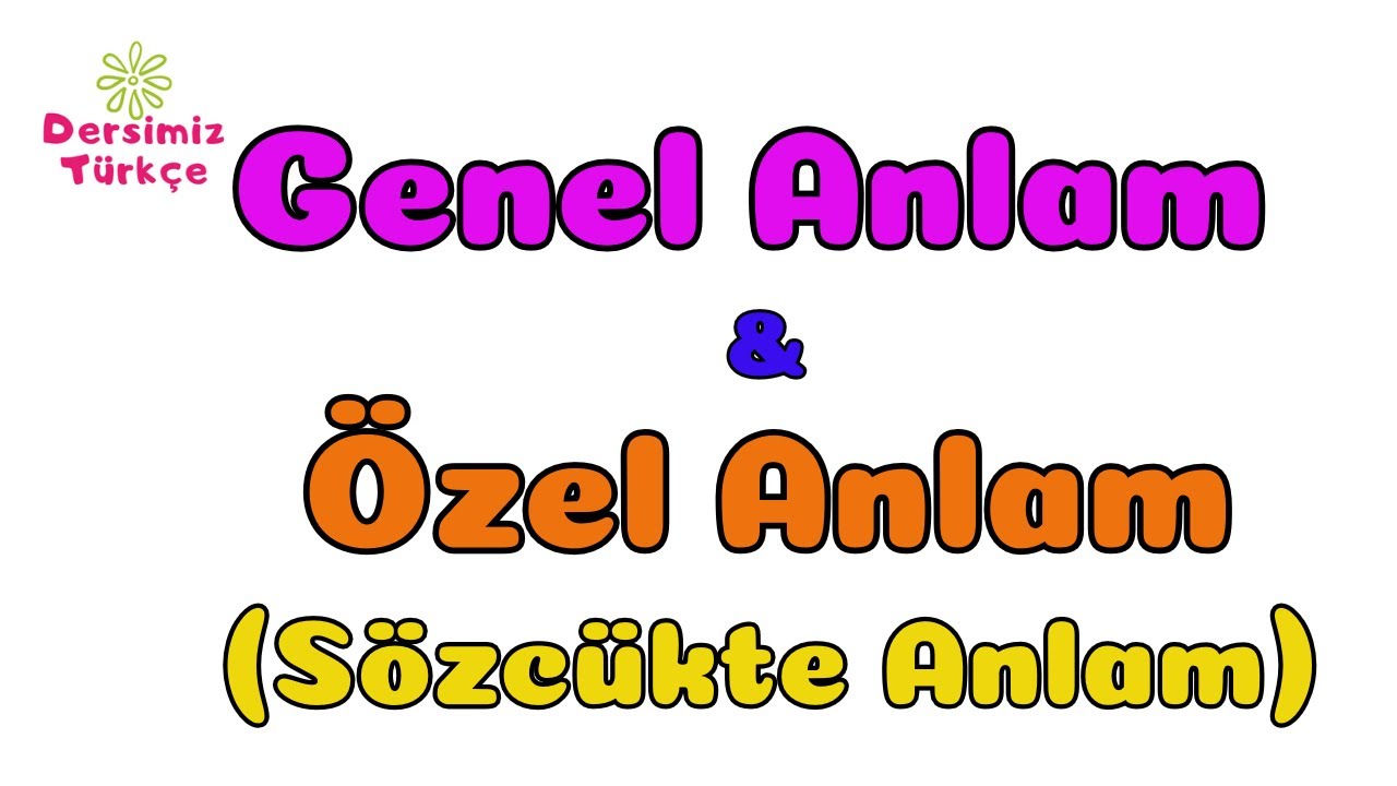 Genel ve Özel Anlamlı Sözcükler (Sözcükte Anlam)