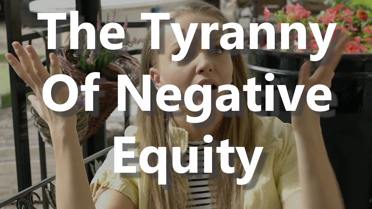 The Tyranny Of Negative Equity
