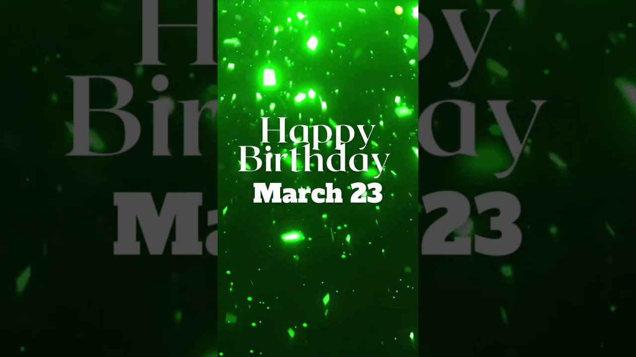 Happy Birthday! March 23 #happybirthday