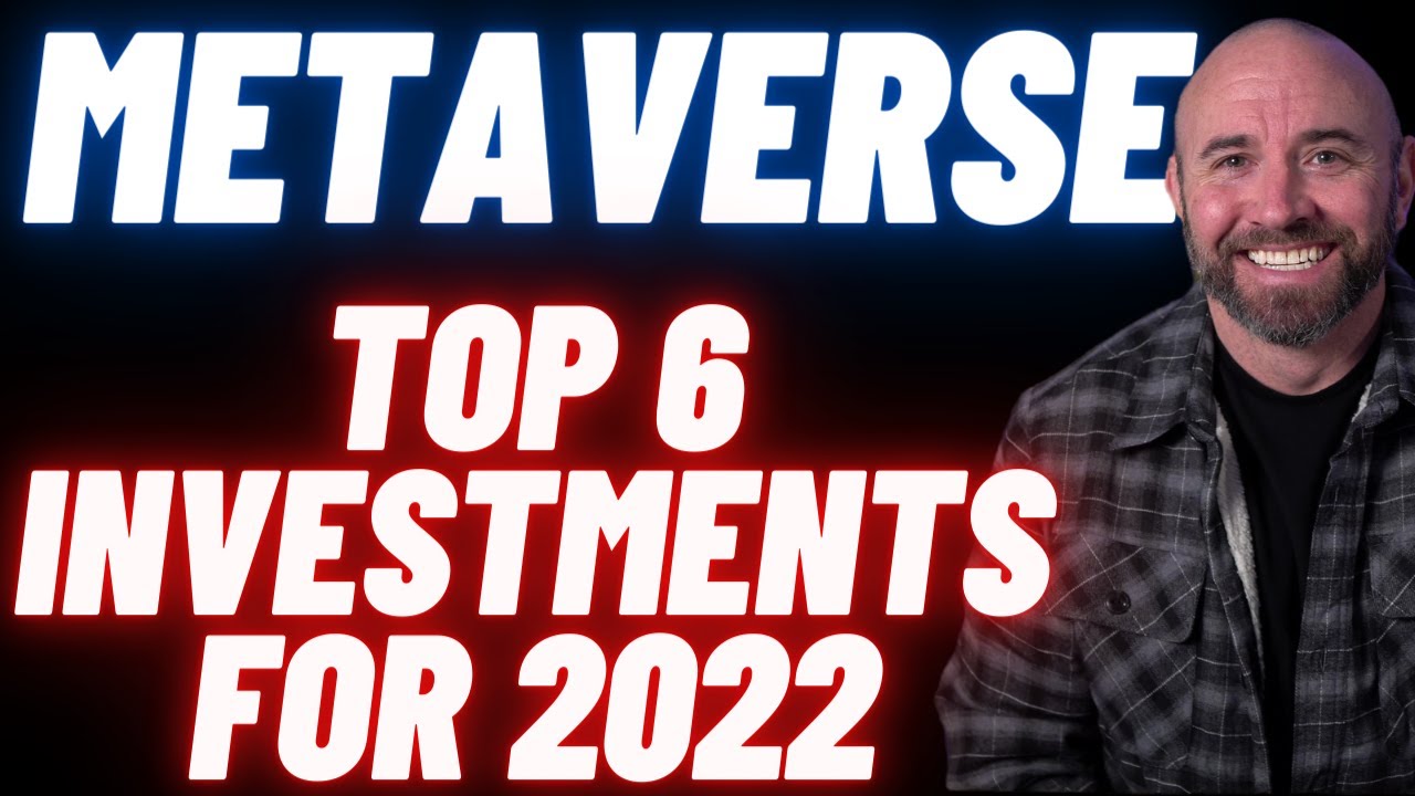 The Top 6 Metaverse Investments For 2022!
