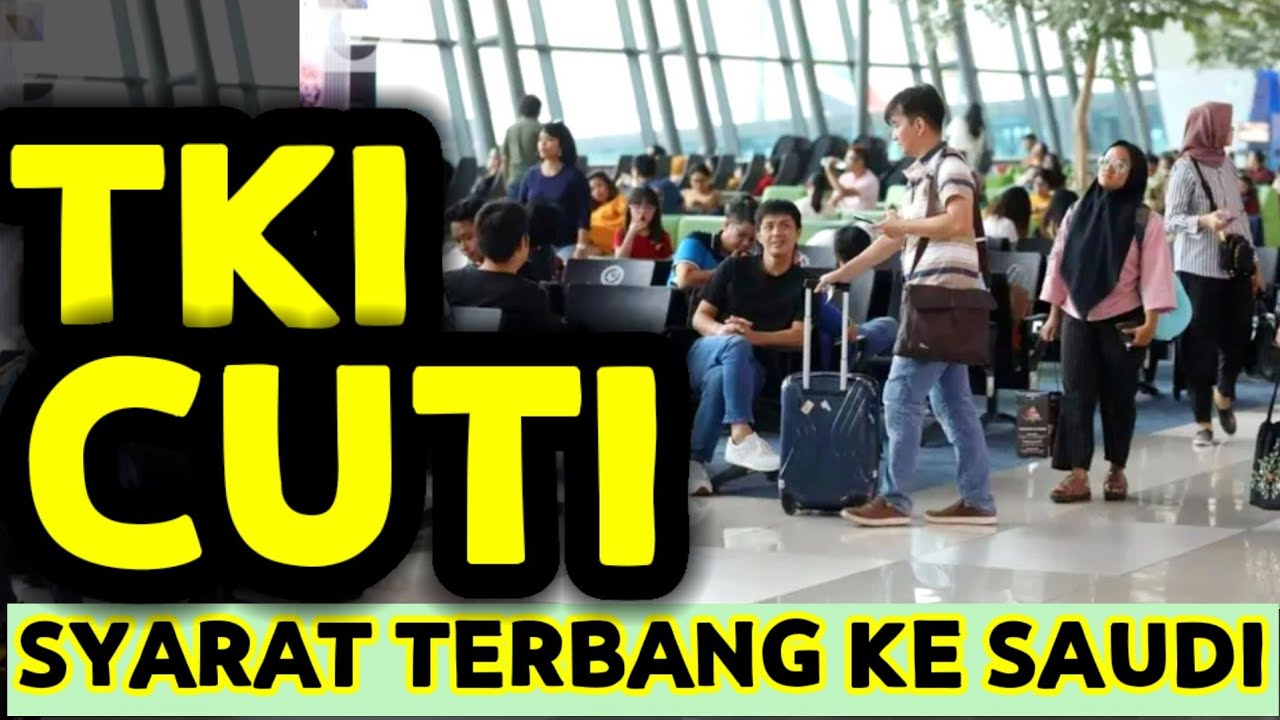 SYARAT WAJIB TKI KEMBALI/TERBANG KE ARAB SAUDI SETELAH CUTI DARI INDONESIA