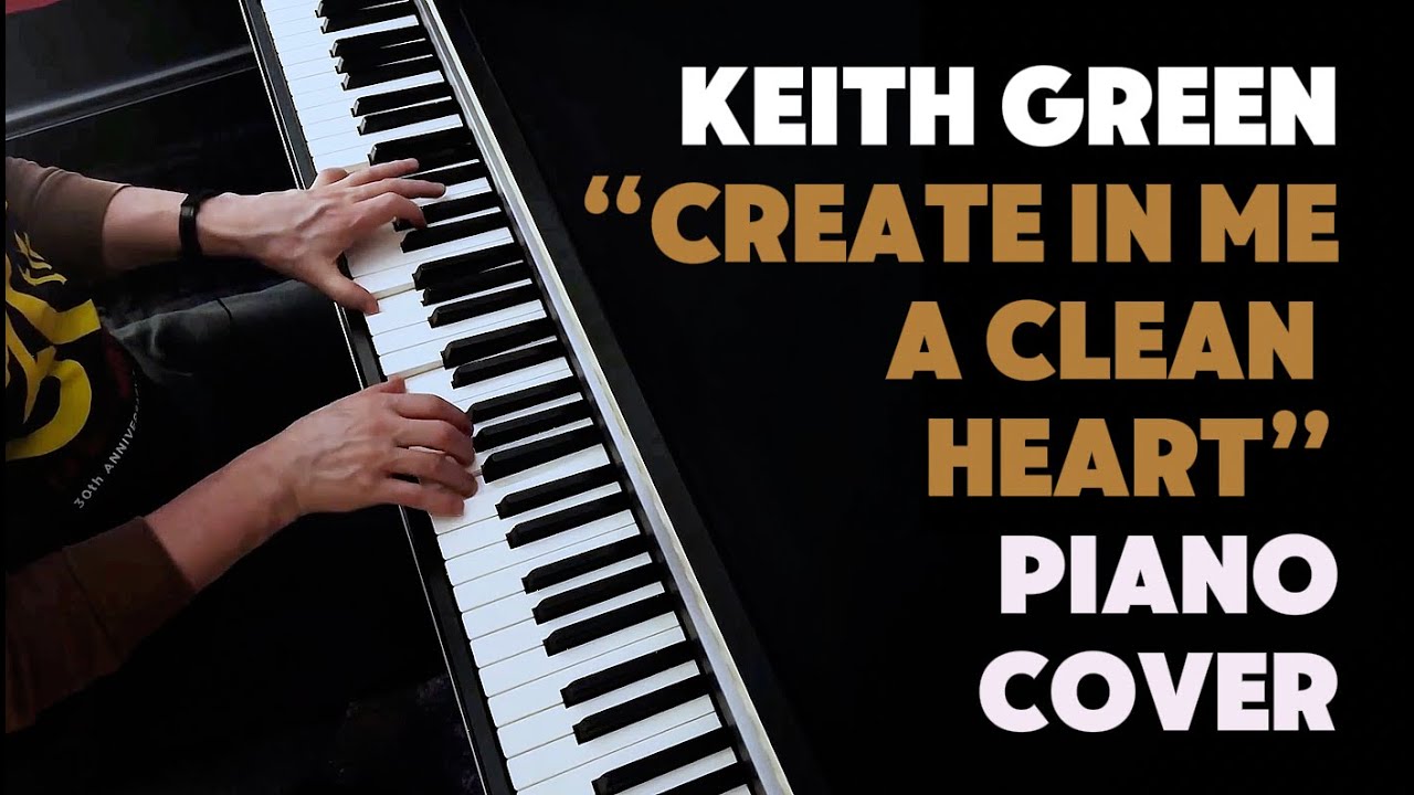 “Create In Me A Clean Heart” by Keith Green | Piano Cover
