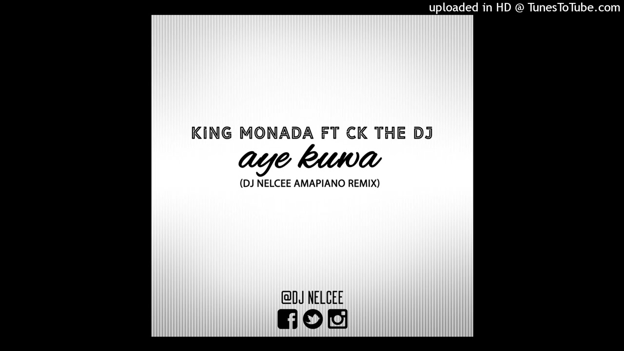 King Monada Ft CK The DJ - Aye Kuwa ( Dj Nelcee Amapiano Remix)