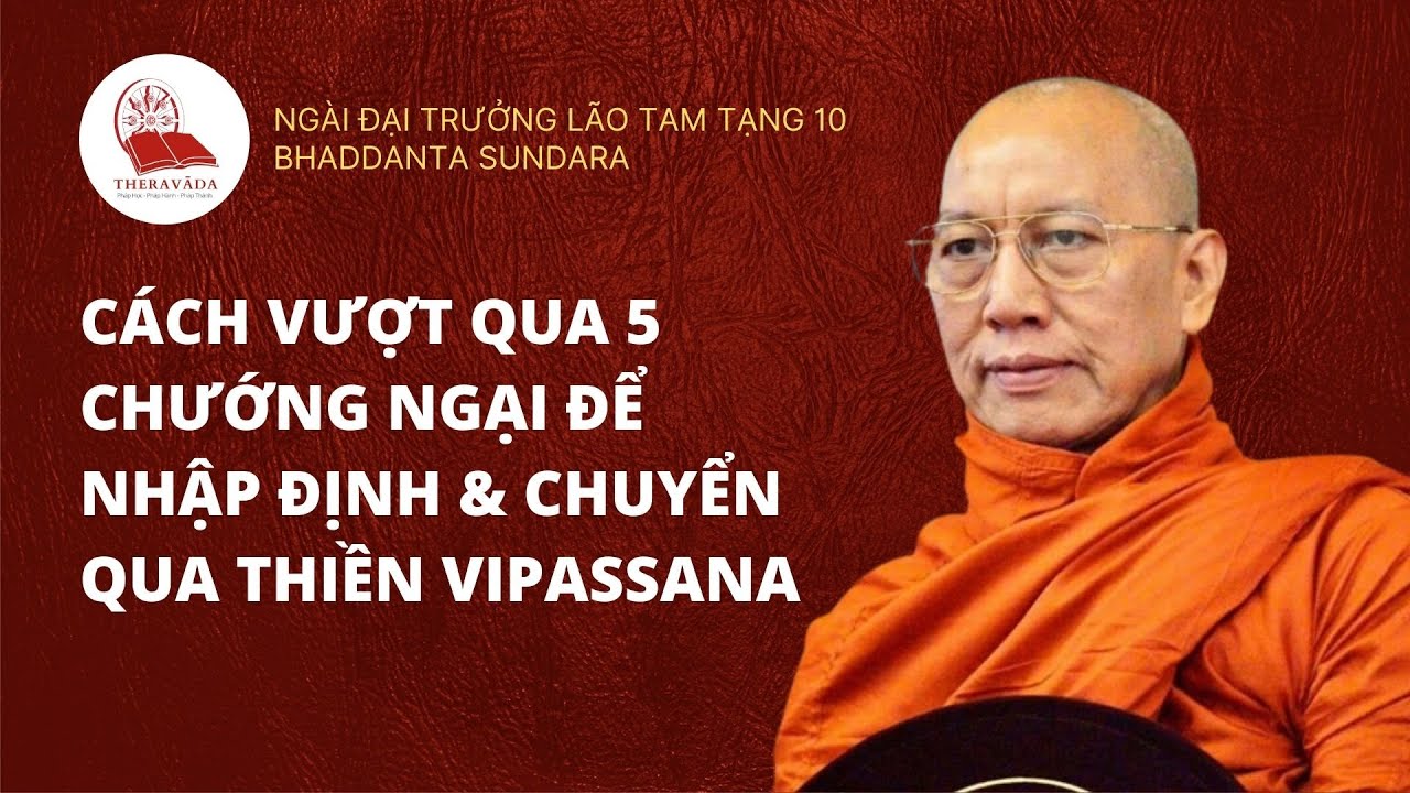 Cách Vượt Qua 5 Chướng Ngại Để Nhập Định & Chuyển Qua Thiền Vipassana (Ngài Tam Tạng 10 Hướng Dẫn)
