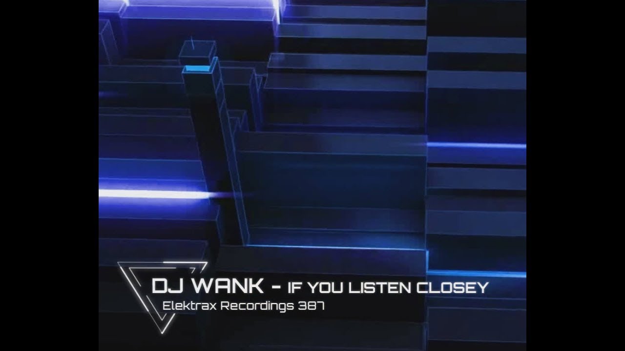 DJ Wank - If You Listen Closely (Elektrax Recordings)