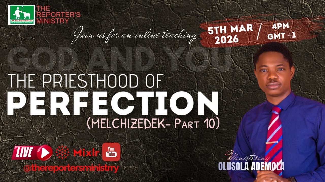 TOPIC: THE PRIESTHOOD OF PERFECTION (MELCHIZEDEK  - Part 10)