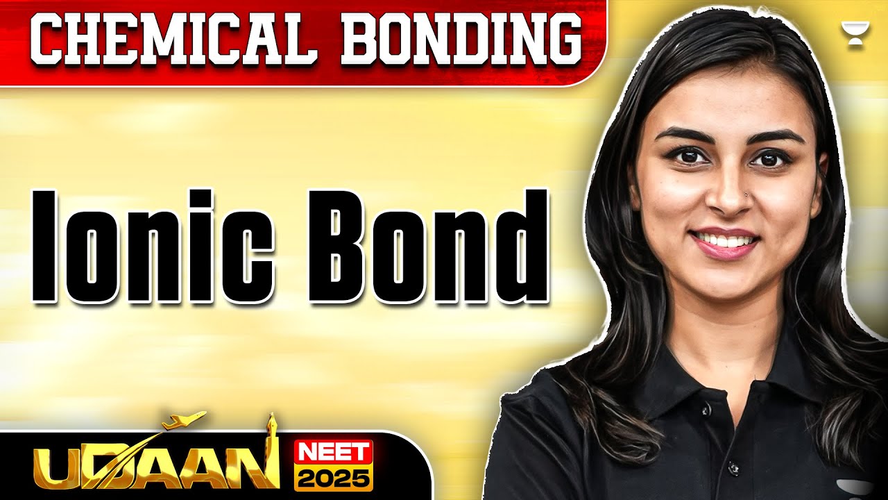 NEET 2025 UDAAN: Chemical Bonding | Ionic Bond | Anushka Choudhary