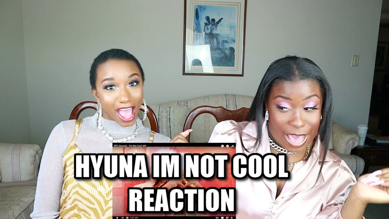 HYUNA IM NOT COOL MV REACTION