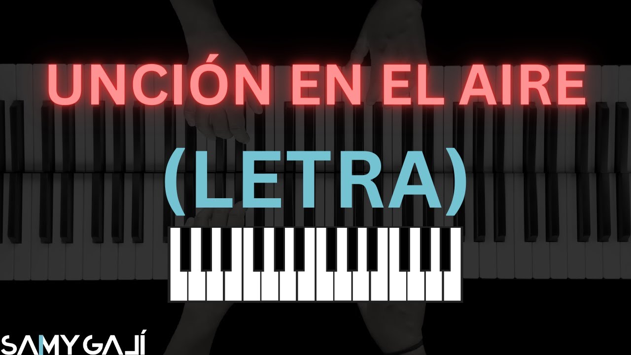 🎹 LETRA + PIANO | UNCIÓN EN EL AIRE | World Worship | Samy Galí | Karaoke