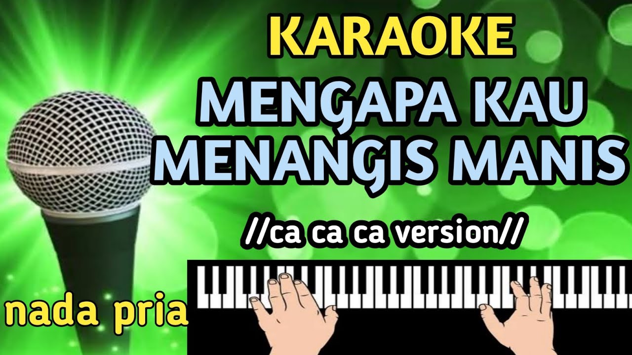 Karaoke mengapa kau menangis manis  ca ca ca versi nada pria tinggi cover nagi cam