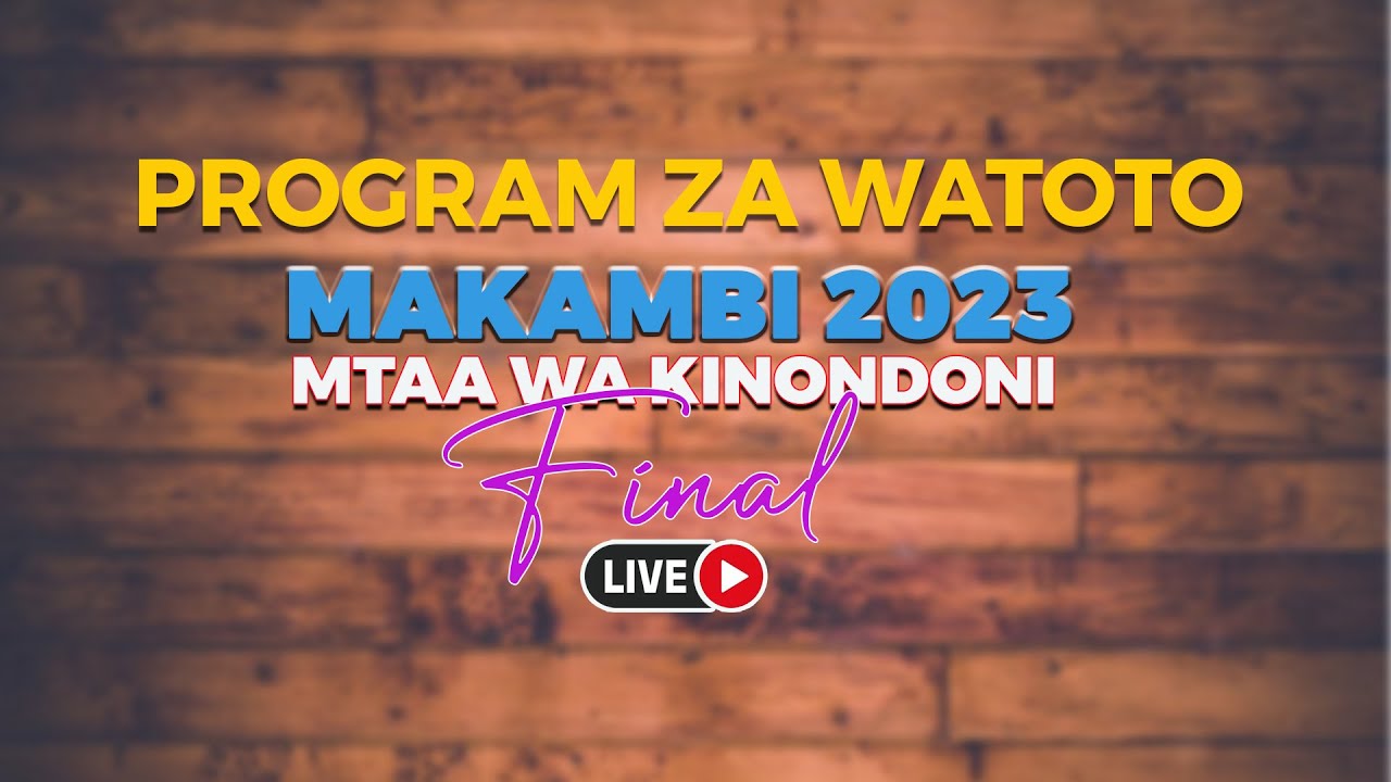 LIVE: ~ SABATO YA KUHITIMISHA MAKAMBI MTAA WA KINONDONI [PROGRAM ZA WATOTO] -2023