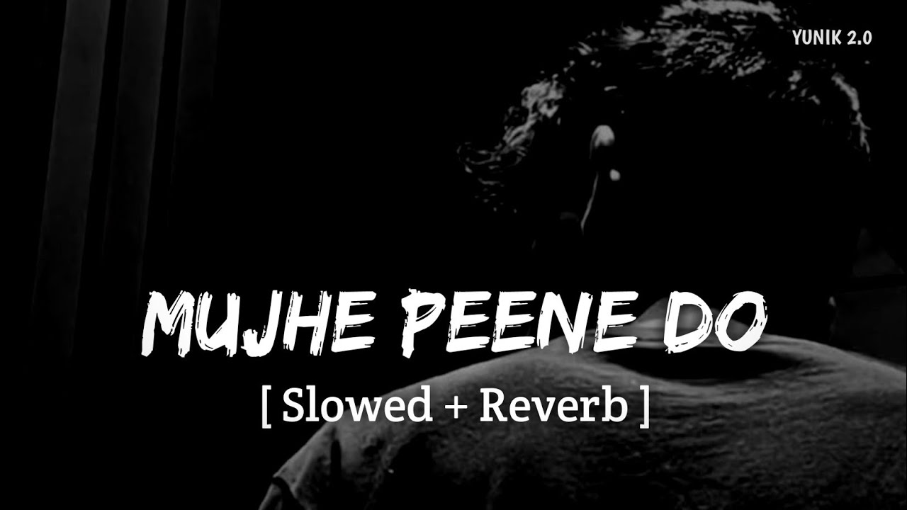 Mujhe Peene Do (Slowed + Reverb) | Darshan Raval | YUNIK 2.0