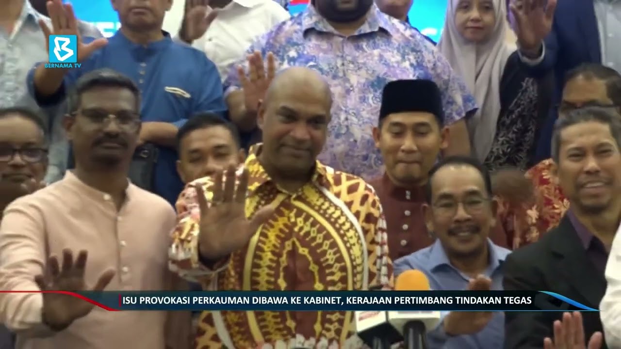 Isu provokasi perkauman dibawa ke Kabinet, kerajaan pertimbang tindakan tegas