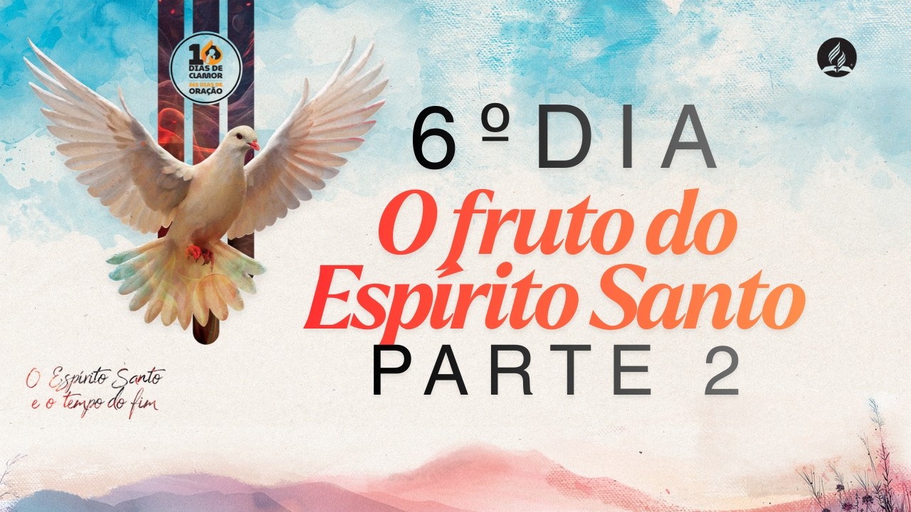 10 Dias de Clamor | 6º Dia - O fruto do Espírito Santo (parte 2)