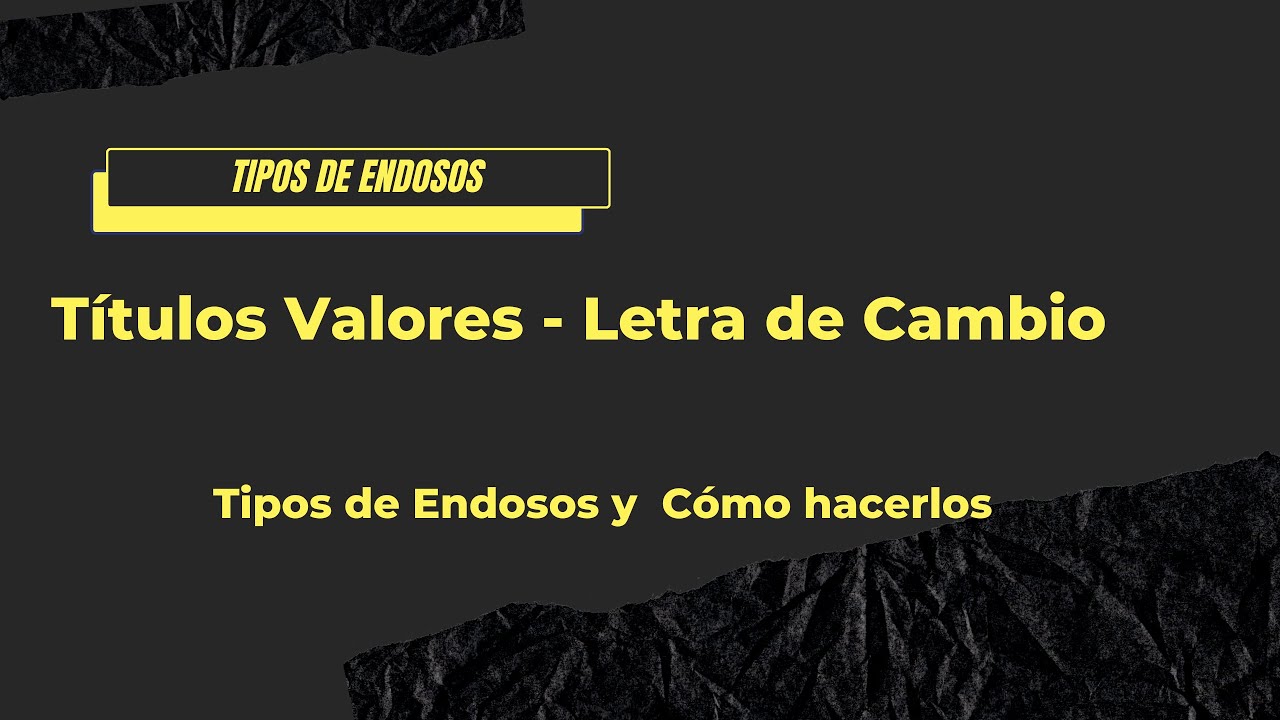 Titulo Valor: Letra de Cambio y los diferentes Tipos de Endosos y Cómo hacer un endoso correctamente