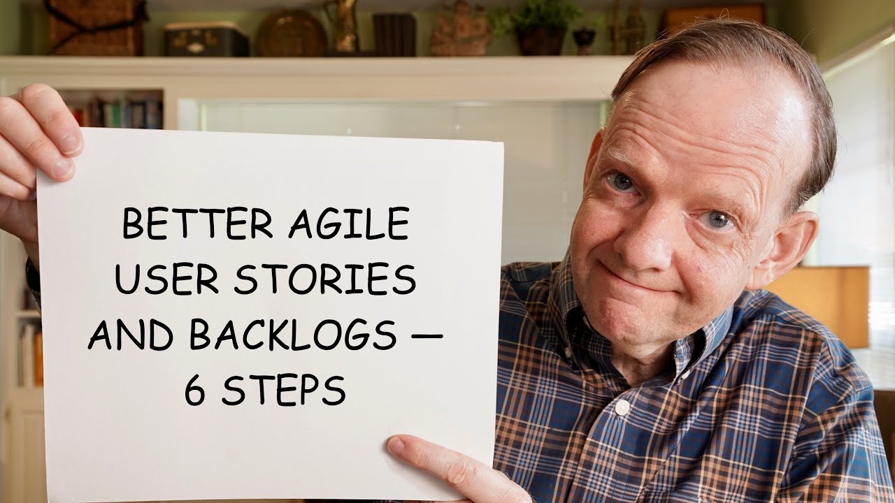 Better Agile User Stories and Backlogs - 6 Steps