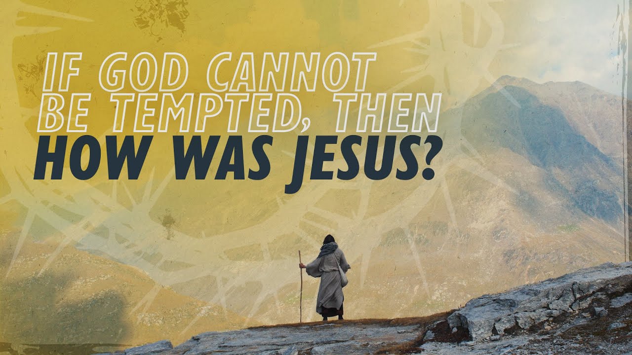 If God Cannot be Tempted How Was Jesus?