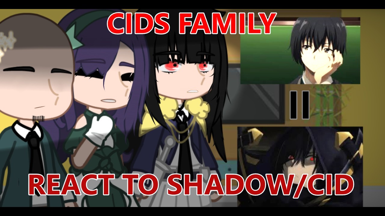 Cids Family react to Shadow II gacha reaction II By DDeavol -Part 1/2 -Play in 1.5x speed (COMPLETE)