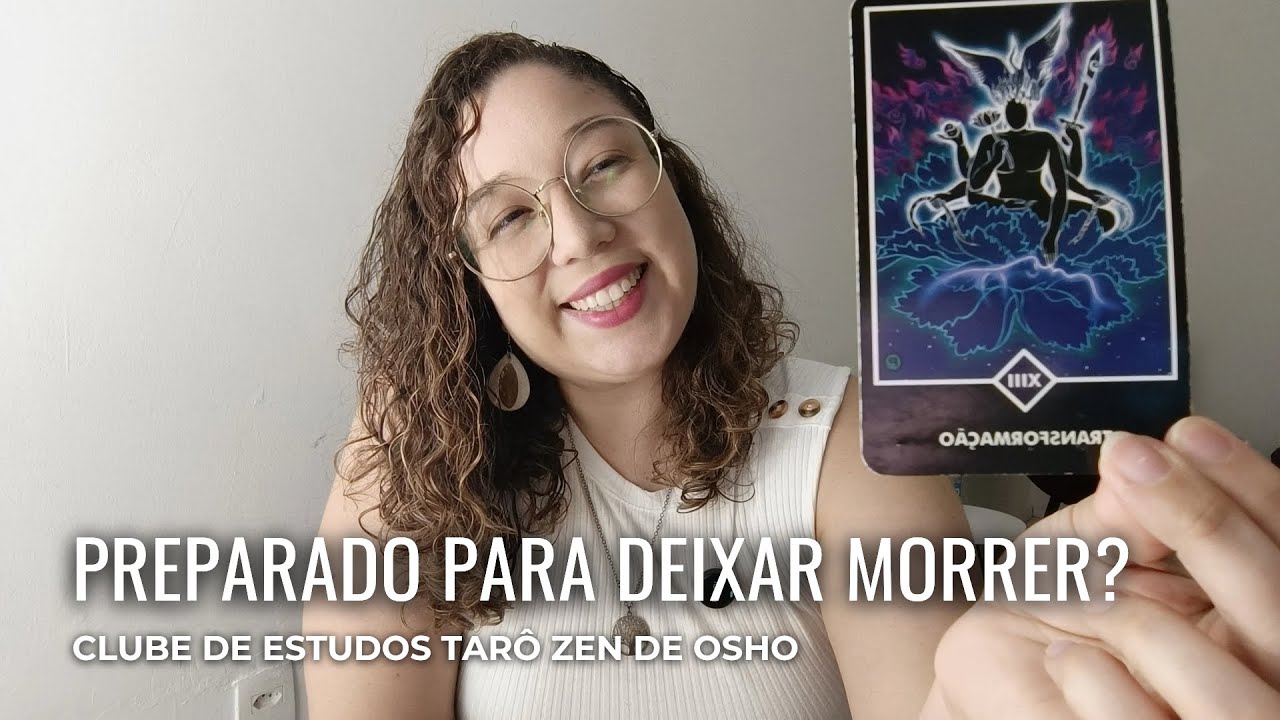 Preparado para deixar morrer? | Estudo carta 13 do tarô zen de Osho. 