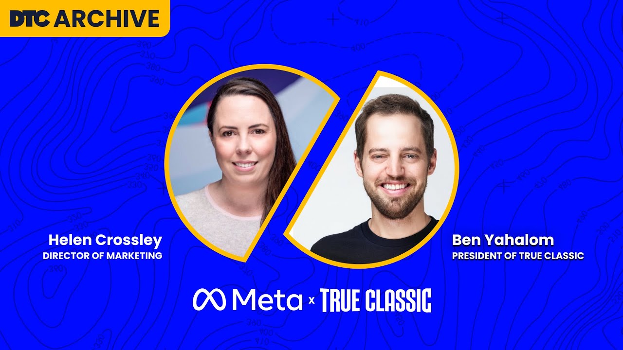 DTC Archive: True Classic - Zero to 9 Figures in Two Years, Powered by Meta Ads