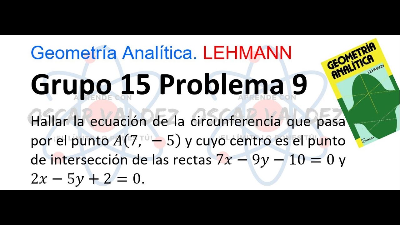 15.9 Geometría Analítica Lehmann Grupo 15 Problema 9. Circunferencia, Forma ordinaria