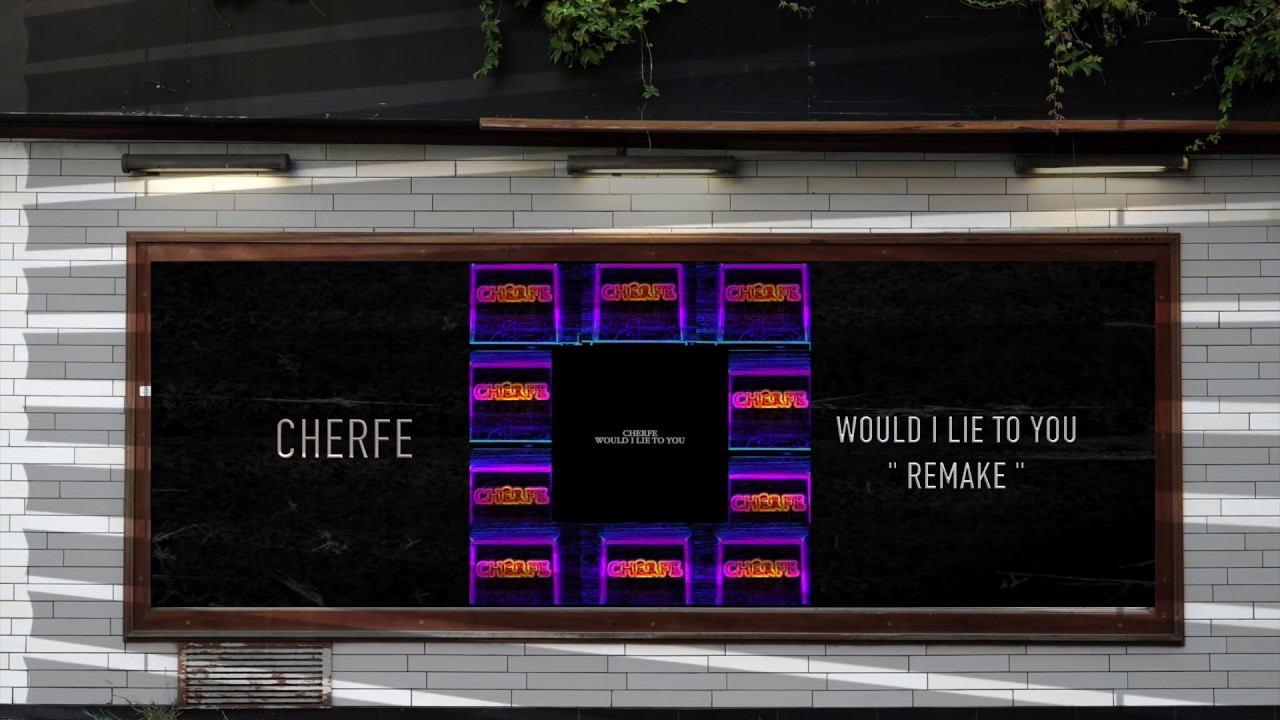 Cherfe - Would I lie to you