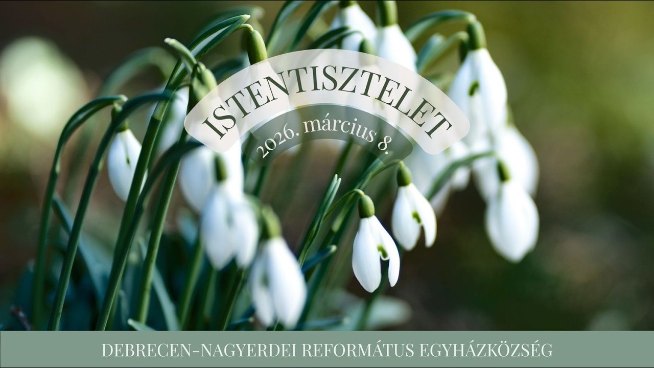 Istentisztelet 2026. 03. 08.  Debrecen-Nagyerdei Református Egyházközség