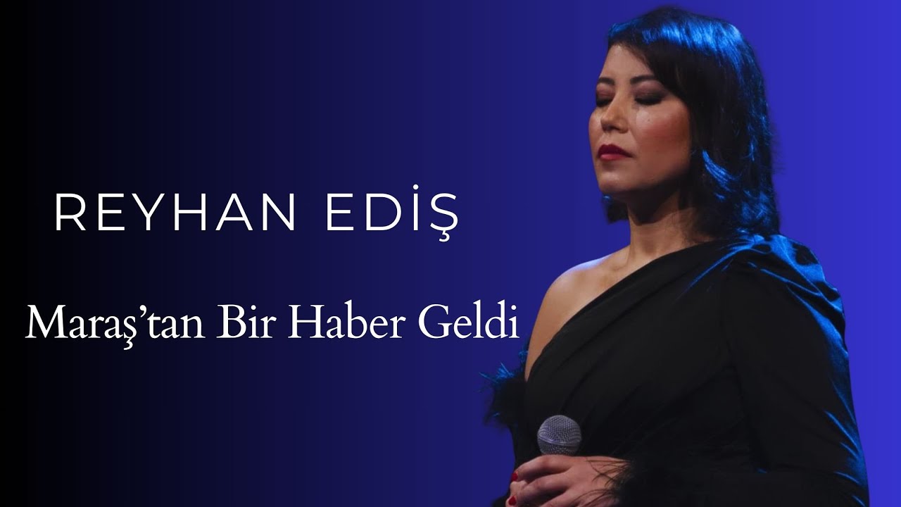 REYHAN EDİŞ  - MARAŞ'TAN BİR HABER GELİR